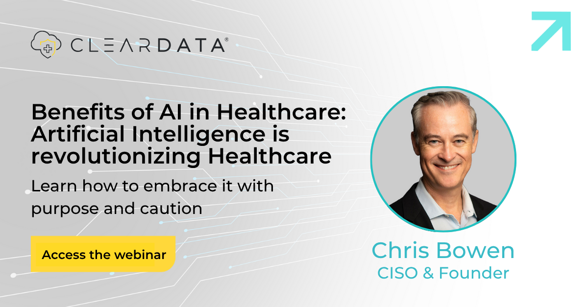 Promotional graphic for ClearDATA’s video featuring Chris Bowen, CISO and Founder, titled "Benefits of AI in Healthcare: Artificial Intelligence is Revolutionizing Healthcare." Includes a call to action to "Tune In" and a subheadline encouraging viewers to learn how to embrace AI for healthcare with purpose and caution. Background includes digital circuit imagery representing technology in healthcare.